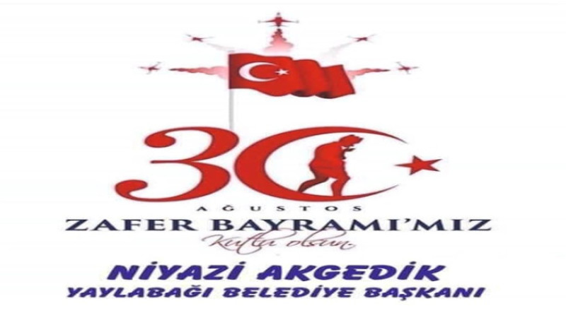 Niyazi Akgedik, 30 Ağustos Zafer Bayramı dolayısıyla mesaj yayımladı