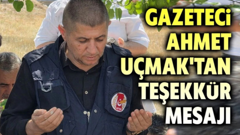Uçmak. babasının vefatı sonrasında destek veren herkese teşekkür etti