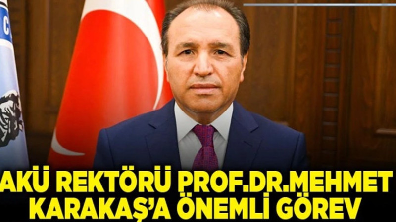 AKÜ Rektörü Prof. Dr. Mehmet Karakaş’a önemli bir görev verildi
