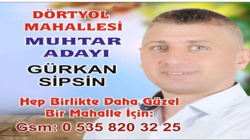 Dörtyol Mahallesi Muhtar Adayı Gürkan Sipsin